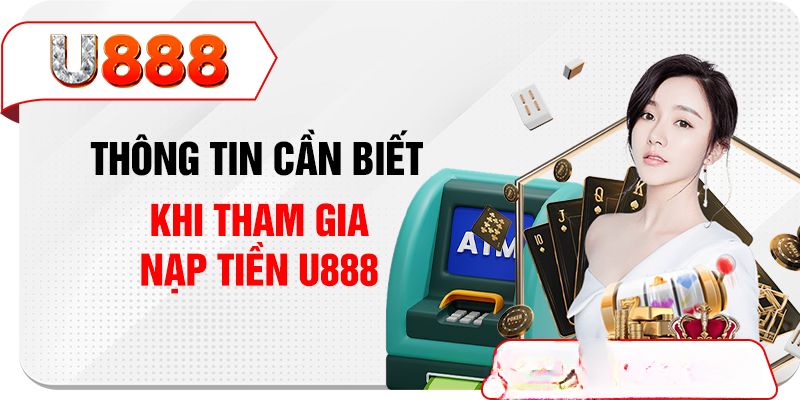 Bạn cần có tài khoản ngân hàng để nạp tiền U888