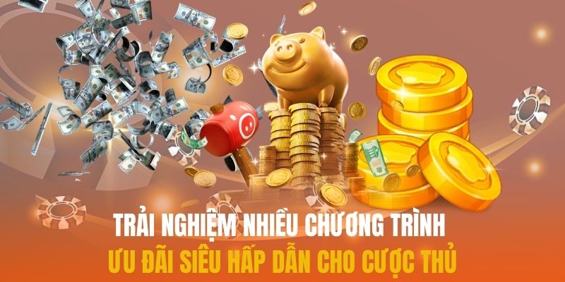 Trải nghiệm nhiều chương trình ưu đãi siêu hấp dẫn cho cược thủ
