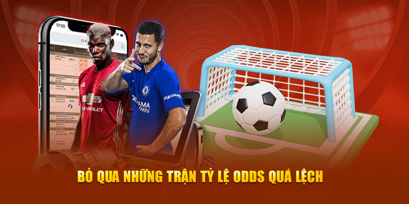 Bỏ qua những trận tỷ lệ Odds quá lệch