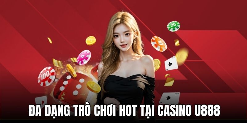 Đa dạng trò chơi casino U888 siêu hot và chất lượng