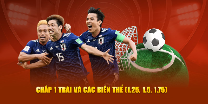 Chấp 1 trái và các biến thể (1.25, 1.5, 1.75)