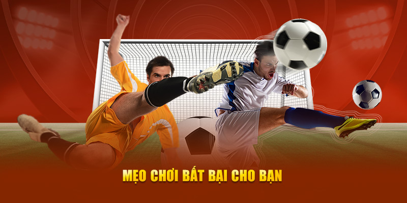 Mẹo chơi bất bại cho bạn