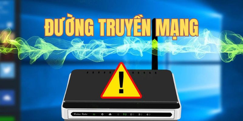 Kết nối mạng không ổn định