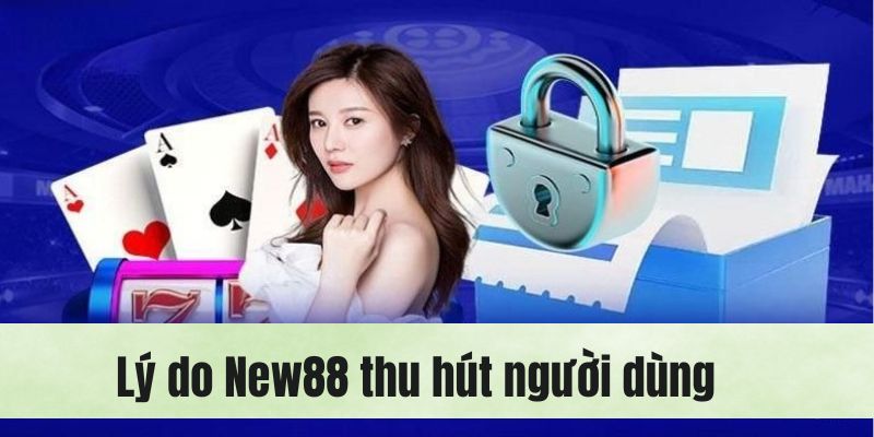 Review top lý do mà nhà cái new88 thu hút người dùng