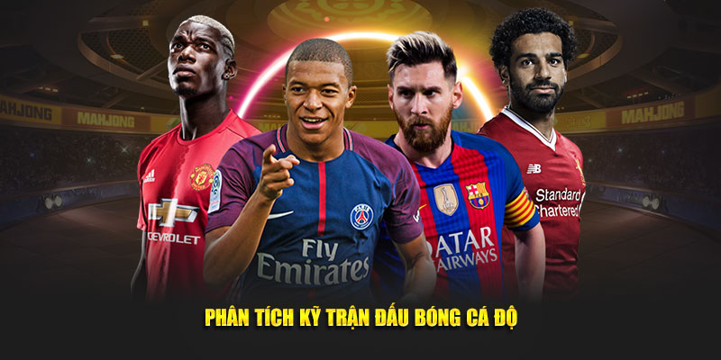 Phân tích kỹ trận đấu bóng cá độ