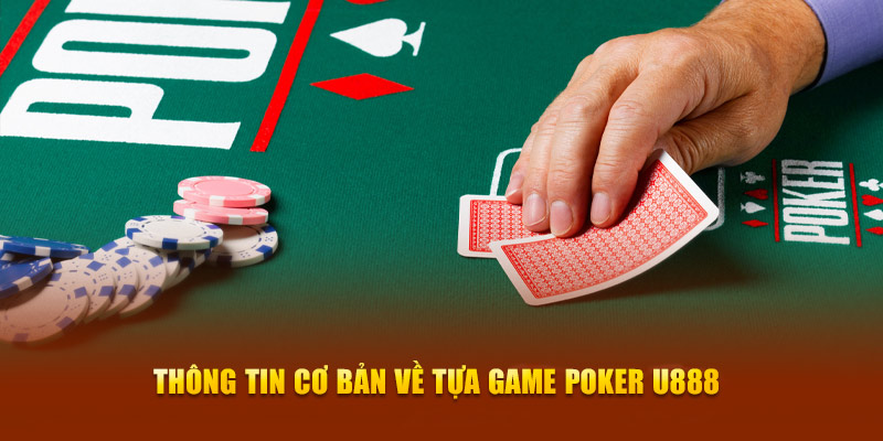 Thông tin cơ bản về tựa game Poker U888