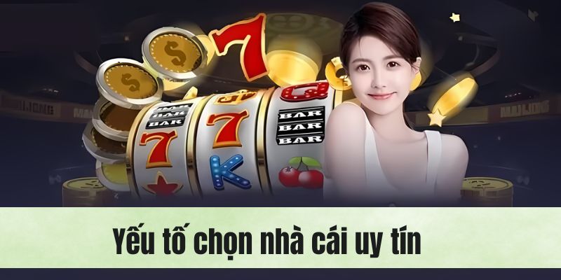 Tiêu chí chọn ra top 5 nhà cái uy tín để trải nghiệm