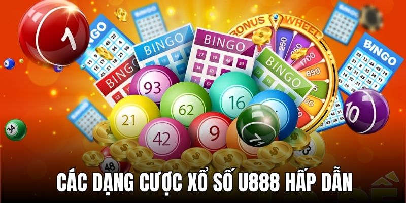 Cập nhật các dạng cược xổ số U888 xanh chín đáng trải nghiệm
